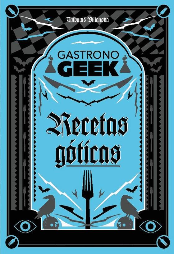 Gastronogeek.  Recetas góticas | 9788410301306 | Villanova, Thibaud
