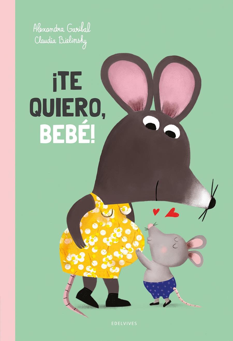 ¡Te quiero, bebé! | 9788414060506 | Garibal, Alexandra