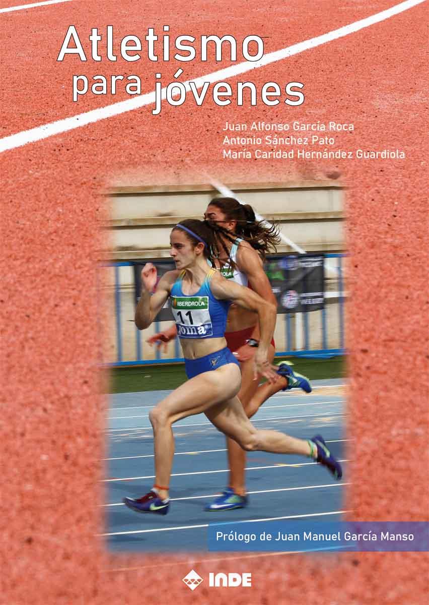 Atletismo para jóvenes | 9788497294089 | García Roca, Juan Alfonso/Sánchez Pato, Antonio/Hernández Guardiola, María Caridad