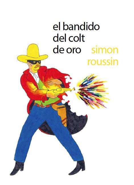 BANDIDO DEL COLT DE ORO, EL | 9788494247392 | Roussin, Simon