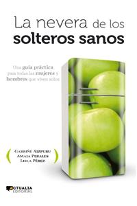 LA NEVERA DE LOS SOLTEROS SANOS | 9788494056369 | AIZPURU, GARBIÑE/PÉREZ, LEILA/PERALES, AMAIA