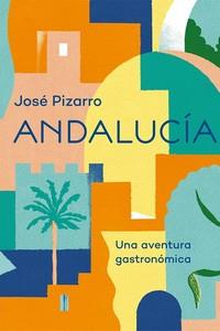 ANDALUCIA, UNA AVENTURA GASTRONOMICA | 9788416407668 | PIZARRO, JOSE