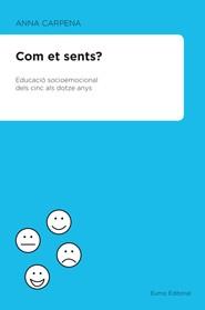 Com et sents? Educació socioemocional dels 5 als 12 anys | 9788497664486 | Anna Carpena Casajuana