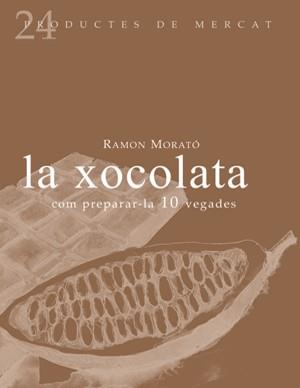 La xocolata: Com preparar-la 10 vegades | 9788493624347 | Morató, Ramón