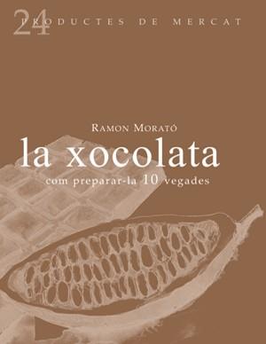 La xocolata: Com preparar-la 10 vegades | 9788493624347 | Morató, Ramón