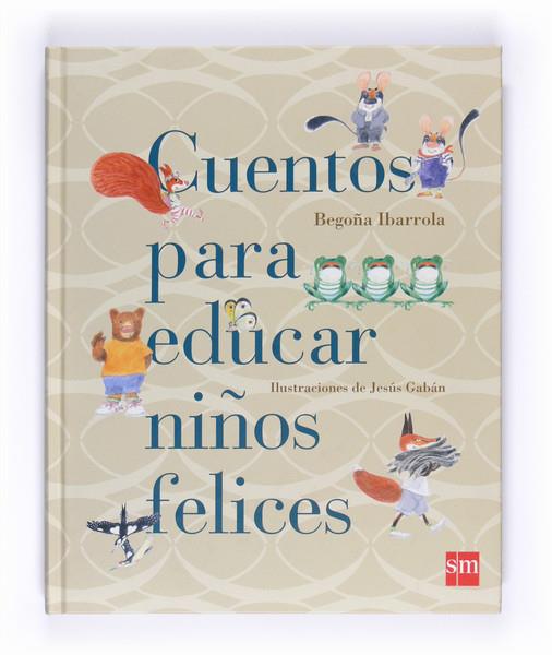 CUENTOS PARA EDUCAR NIÑOS FELICES | 9788467543131 | Ibarrola, Begoña