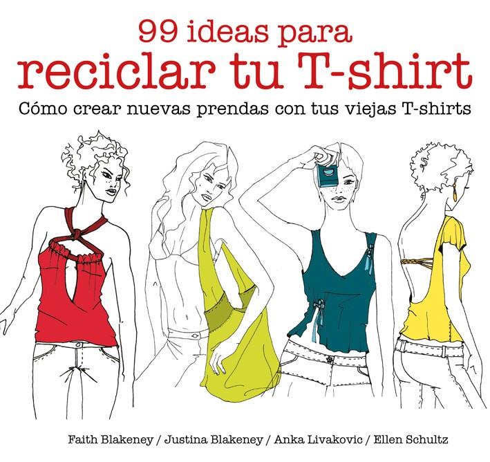 99 ideas para reciclar tu T-shirt | 9788425229039 | Blakeney, Faith/Blakeney, Justina/Schultz, Ellen/Livakovic, Anka