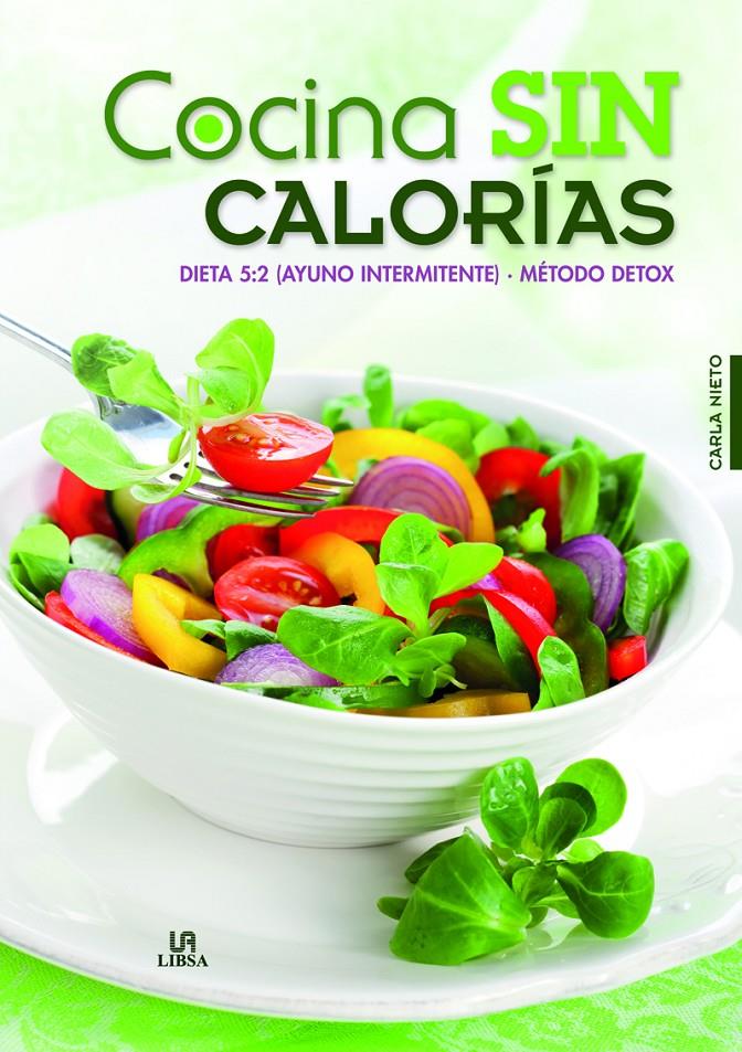 Cocina sin calorías. Dieta 5:2 (ayuno intermitente). Método detox | 9788466229579 | Carla Nieto