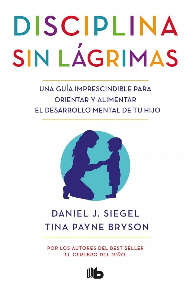 Disciplina sin lágrimas | 9788490704523 | Siegel, Daniel J./Bryson, Tina Payne