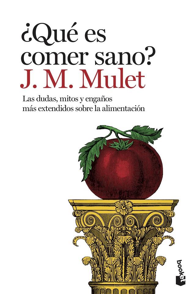 ¿QUE ES COMER SANO? - LAS DUDAS, MITOS Y ENGAÑOS MAS EXTENDIDOS SOBRE LA ALIMENTACION | 9788423356096 | Mulet, J.M.