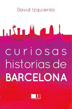 Curiosas historias de Barcelona | 9788415372967 | Izquierdo, David