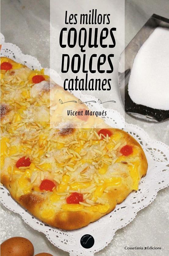 Les millors coques dolces catalanes | 9788490347485 | Marqués i Carbonell , Vicent