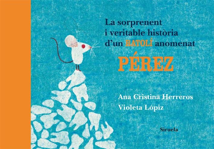 La sorprenent i veritable història d'un ratolí anomenat Pérez | 9788498414196 | Herreros [Ferreira], Ana Cristina/Lópiz [Fernández], Violeta