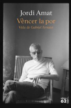 VÈNCER LA POR. VIDA DE GABRIEL FERRATER | 9788429780116