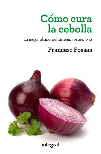 Como cura la cebolla | 9788415541516 | FOSSAS LLUSSA, FRANCESC J.