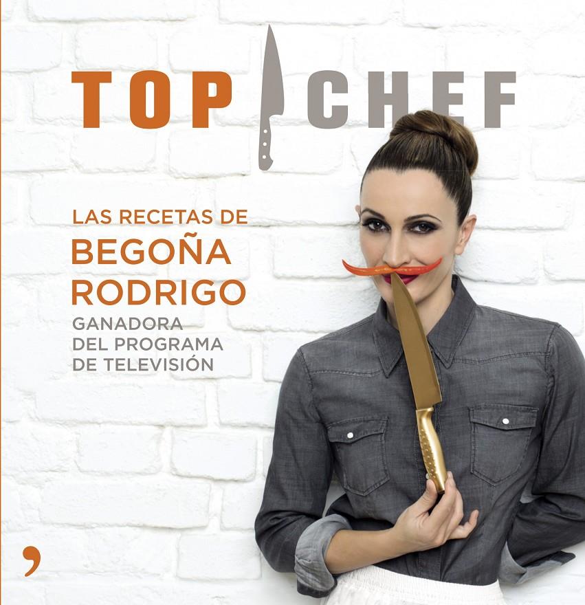 Top Chef. Las recetas de Begoña Rodrigo | 9788499983707 | AA. VV.