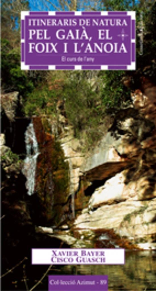 Itineraris de Natura pel Gaià, el Foix i l'Anoia | 9788497912471 | Bayer, Xavier/Guasch, Cisco