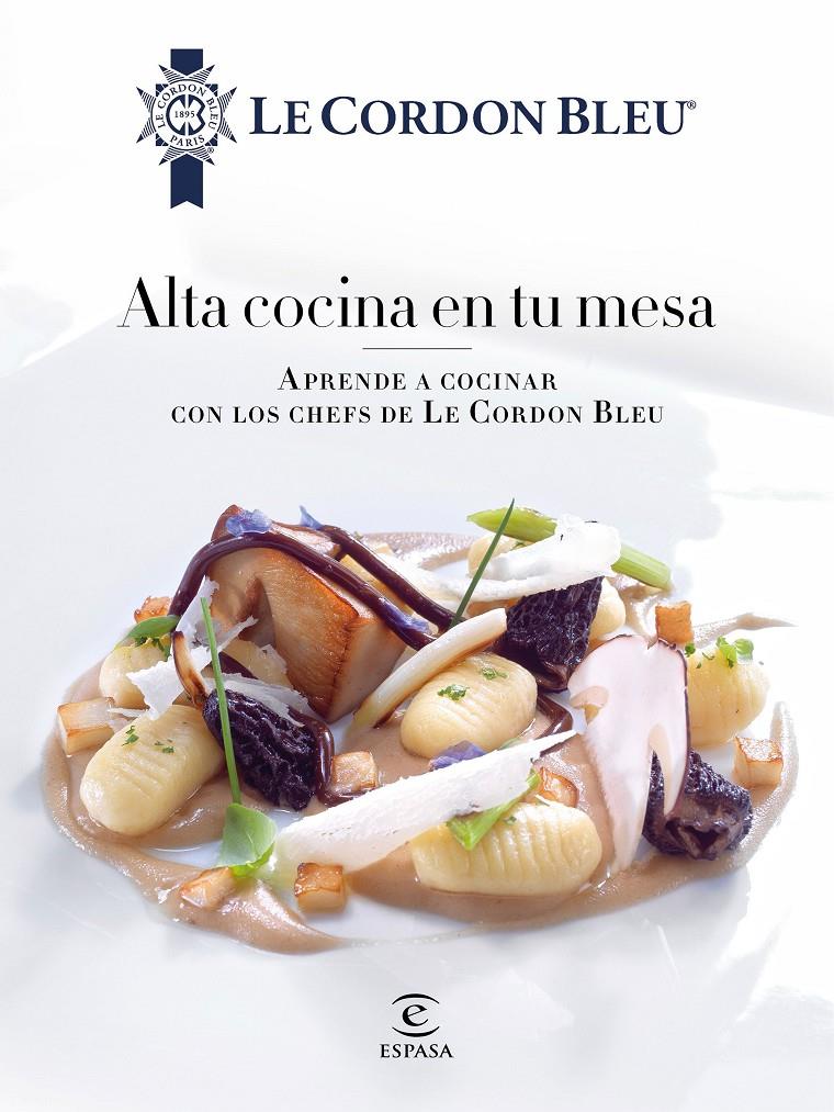 Alta cocina en tu mesa. | 9788467046700 | Le Cordon Bleu