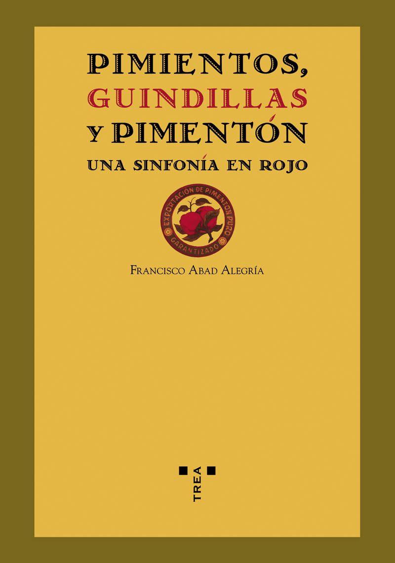 Pimientos, guindillas y pimentón. Una sinfonía en rojo | 9788497043564 | Abad Alegría, Francisco