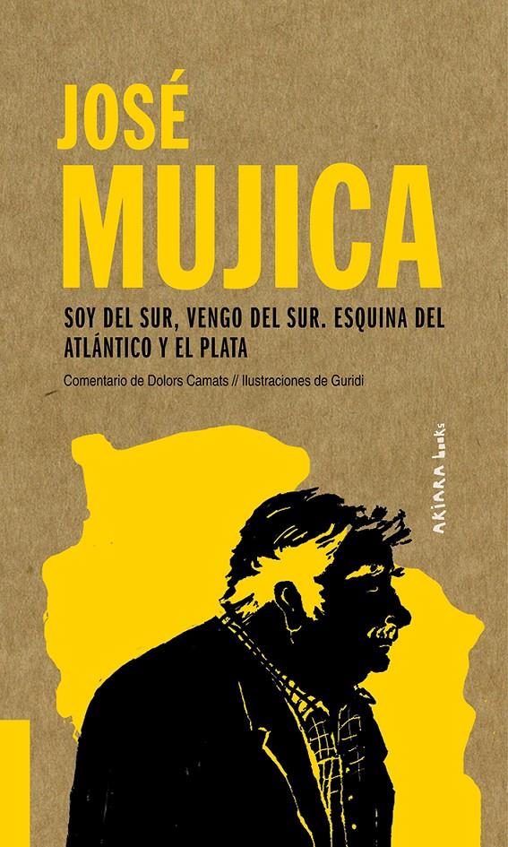 José Mujica: Soy del Sur, vengo del Sur. Esquina del Atlántico y el Plata | 9788417440558 | Camats, Dolors
