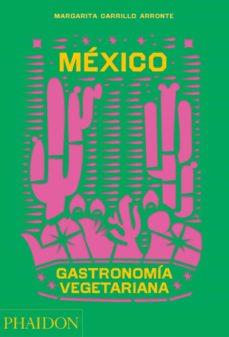 México Gastronomnía Vegetariana | 9781838665777 | CARRILLO ARRONTE, MARGARITA