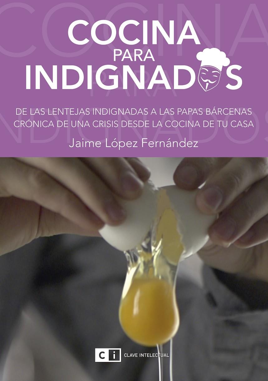 COCINA PARA INDIGNADOS | 9788494343322 | Jaime Lòpez Fernández