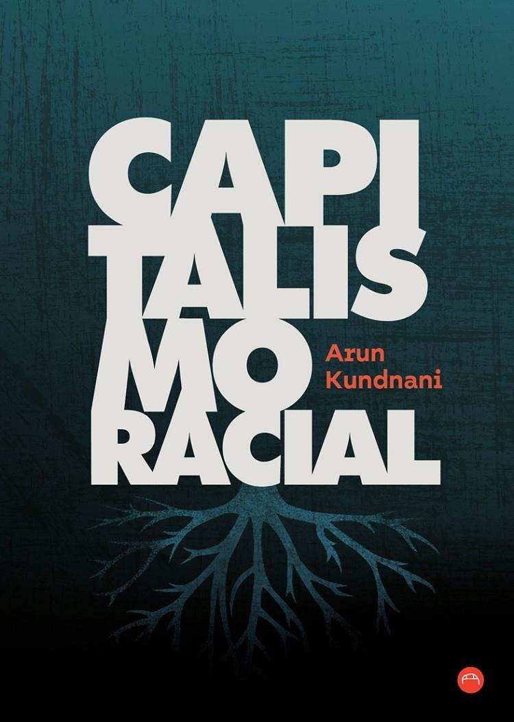 CAPITALISMO RACIAL | 9788412186666 | ARUN KUNDNANI