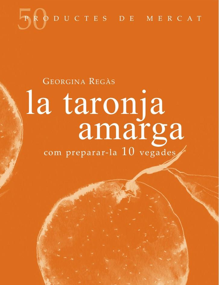 LA TARONJA AMARGA: COM PREPARAR-LA 10 VEGADES | 9788494307355 | Georgina Regàs