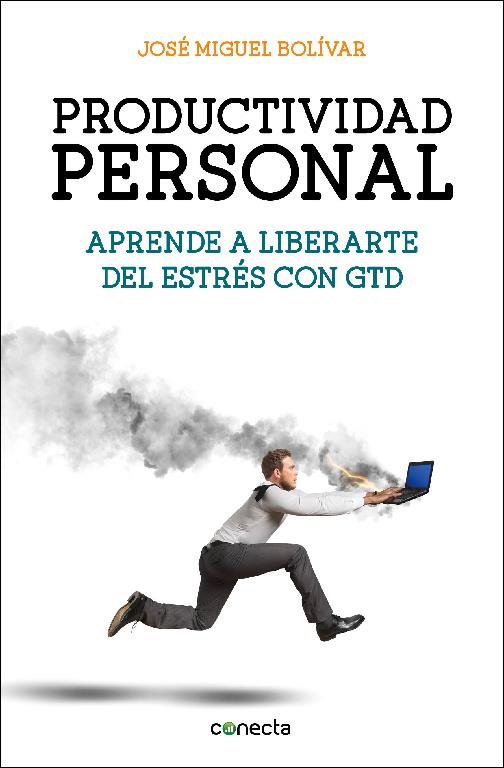 Productividad personal. Aprende a liberarte del estrés con GTD | 9788416029341 | José Miguel Bolívar