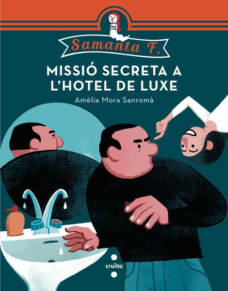 Missió secreta a l'hotel de luxe (Samanta F.) | 9788466137744 | Mora Sanromà, Amèlia
