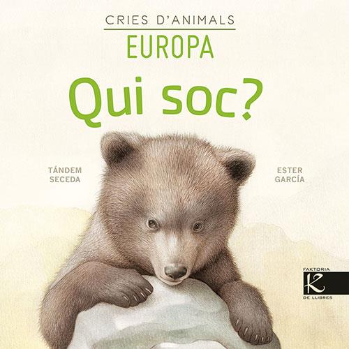 Qui soc? Cries d’animals - Europa | 9788418558153 | Pelayo, Isabel/Gutiérrez, Xulio/Martínez, Pilar/Heras, Chema