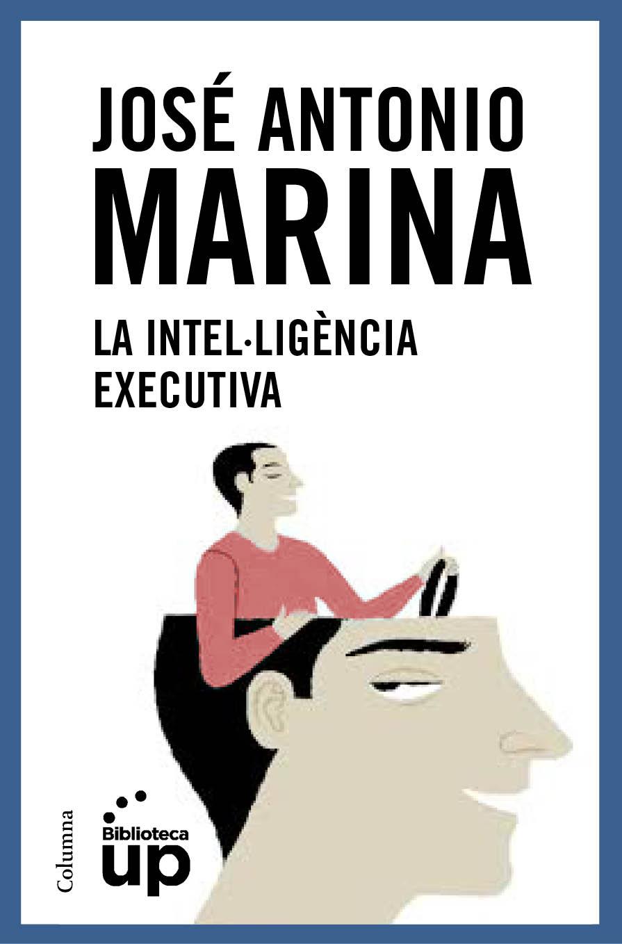 LA INTEL·LIGÈNCIA EXECUTIVA | 9788466418867 | José Antonio Marina