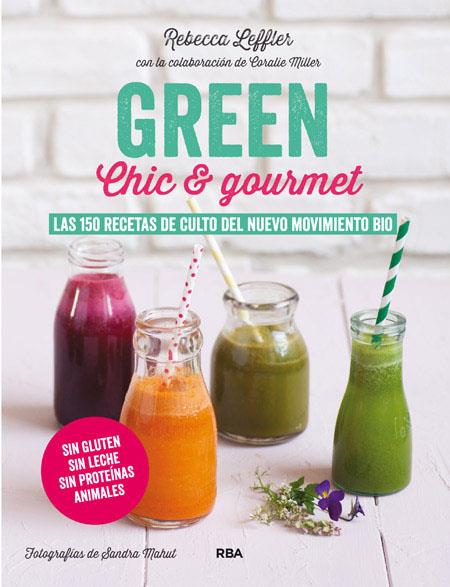 Green Chic & Gourmet. Las 150 recetas de culto del nuevo movimiento bio | 9788415541882 | Rebecca Leffler
