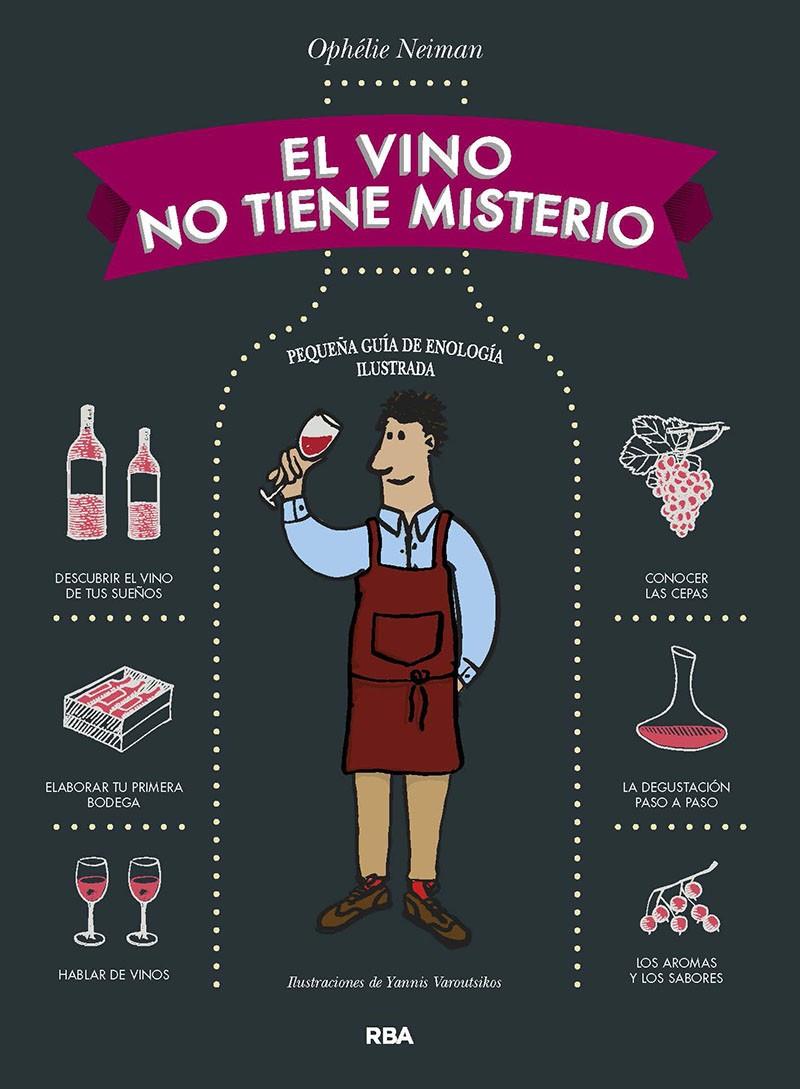 El vino no tiene misterio. Pequeña guía de enología ilustrada | 9788490563656 | Ophélie Neiman
