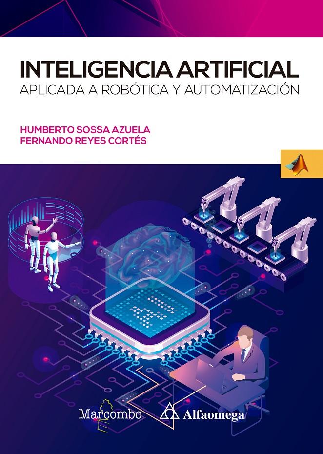 Inteligencia artificial aplicada a Robótica y Automatización | 9788426733160 | SOSSA AZUELA, JUAN HUMBERTO/Reyes Cortés, Fernando