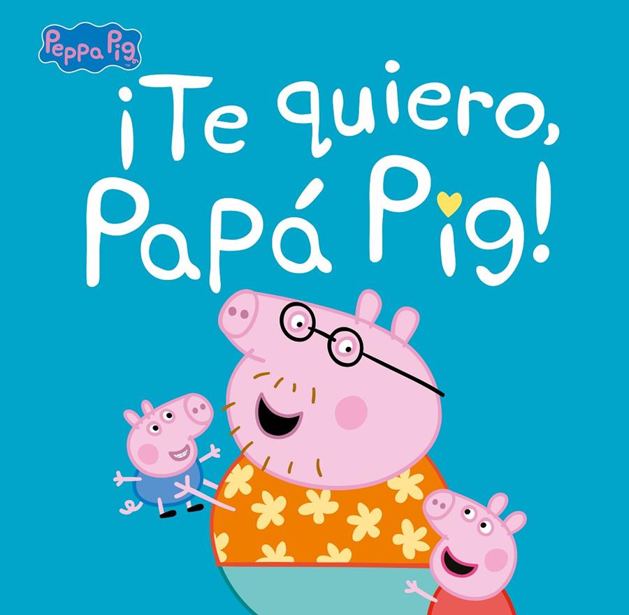¡Te quiero, Papá Pig! (Un cuento de Peppa Pig) | 9788448854676 | Hasbro,/Eone,
