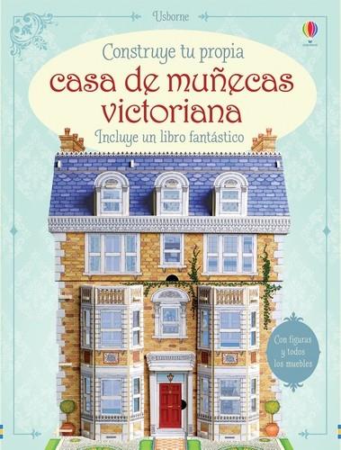 CONSTRUYE TU CASA DE MUÑECAS VICTORIANA | 9781474916592 | Milbourne, Anna/Milbourne, Anna