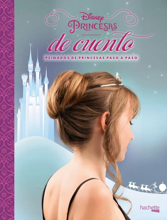 Disney. Princesas de cuento. Peinados de princesas paso a paso | 9788416857104 | Hachette Heroes