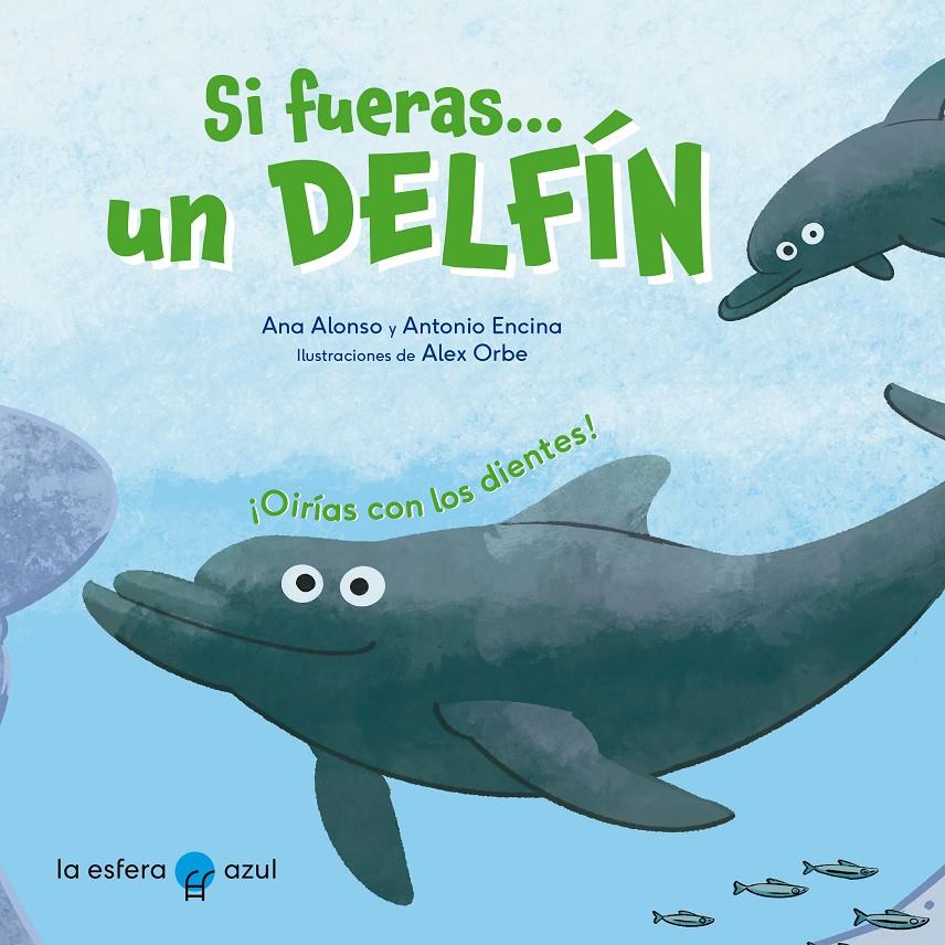 Si fueras un delfín | 9788419472007 | Alonso, Ana/Encina, Antonio