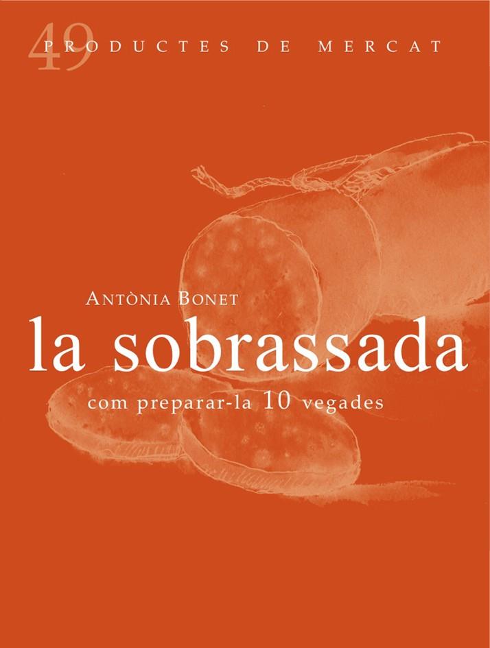 LA SOBRASSADA:COM PREPARAR-LA 10 VEGADES | 9788494307348 | Antònia Bonet