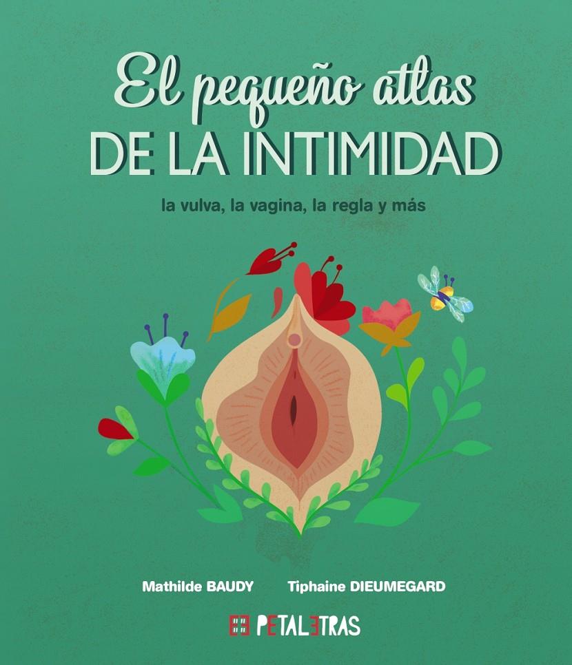 El pequeño atlas de la intimidad: la vulva, la vagina, la regla y más | 9788419893024 | Baudy, Mathilde/Dieumegard, Tiphaine