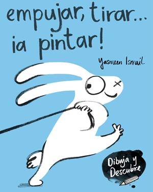 Empujar, tirar... ¡a pintar! (Dibuja y Descubre) | 9788448849160 | Yasmeen Ismail