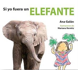 SI YO FUERA UN ELEFANTE | 9788415207283 | Galán, Ana
