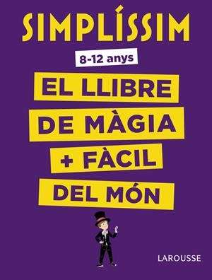 Simplíssim. El llibre de màgia més fàcil del món | 9788416984930 | Larousse Editorial
