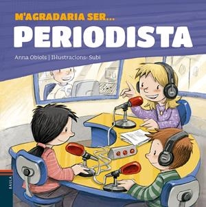 M'agradaria ser ... PERIODISTA | 9788447936199 | Obiols Llopart, Anna