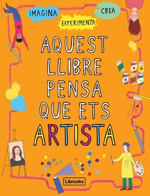 Aquest llibre pensa que ets artista | 9788494837609 | Amson-Bradshaw, Georgia