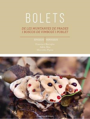 Bolets de les muntanyes de Prades i boscos de Vimbodí i Poblet | 9788490347584 | Barrajón Ibáñez, Francisco/Pigem Ciurana, Maria Mercedes/Mas Carre, Adela