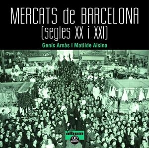 Mercats de Barcelona. Segles XX i XXI | 9788472461659 | Arn?às Arnàs, Gení?s/Alsina Alsina, Matilde