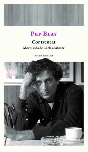 Cor trencat - Mort i vida de Carles Sabater | 9788419563309 | Blay, Pep