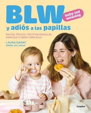 Baby-led weaning y adiós a las papillas | 9788425369513 | Garat (@keto_con_laura y @bebe_sin_azucar), Laura